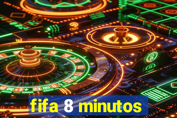 fifa 8 minutos